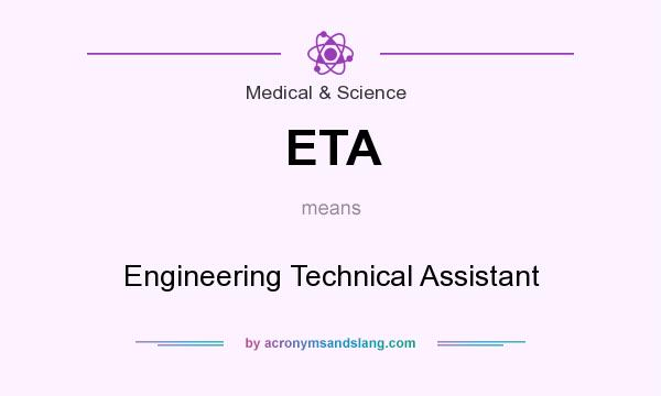 What does ETA mean? It stands for Engineering Technical Assistant