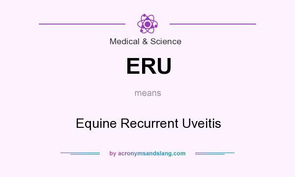What does ERU mean? It stands for Equine Recurrent Uveitis