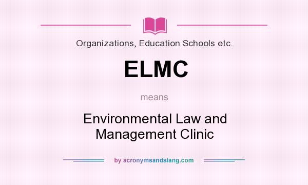 What does ELMC mean? It stands for Environmental Law and Management Clinic