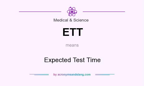 What does ETT mean? It stands for Expected Test Time