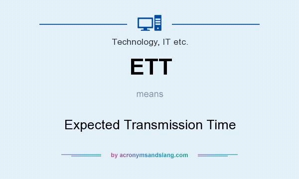What does ETT mean? It stands for Expected Transmission Time
