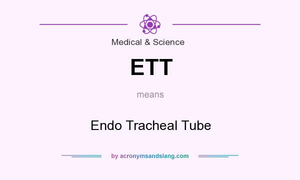 What does ETT mean? It stands for Endo Tracheal Tube
