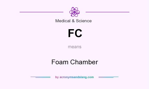 What does FC mean? It stands for Foam Chamber