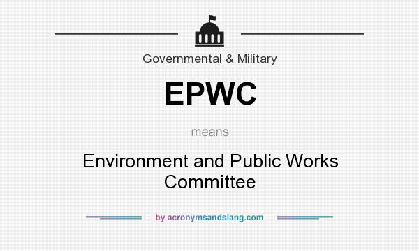 What does EPWC mean? It stands for Environment and Public Works Committee