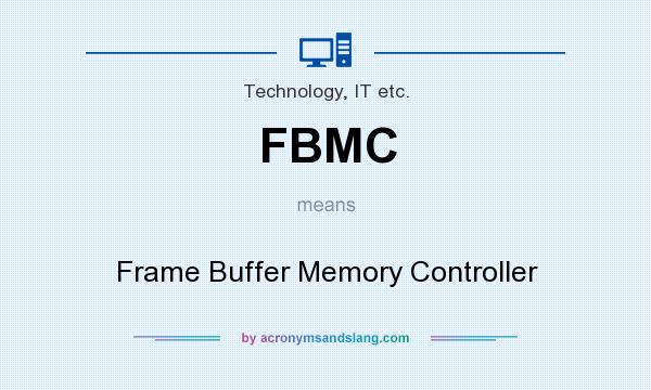 What does FBMC mean? It stands for Frame Buffer Memory Controller