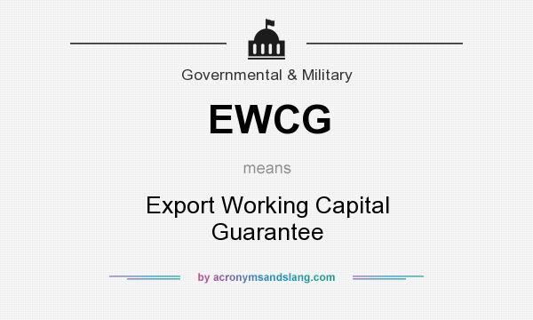 What does EWCG mean? It stands for Export Working Capital Guarantee
