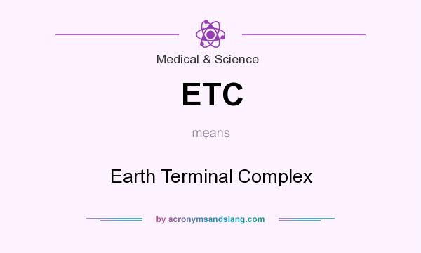 What does ETC mean? It stands for Earth Terminal Complex