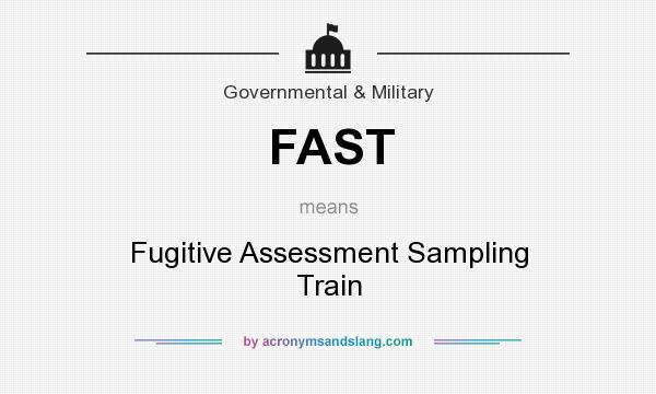 What does FAST mean? It stands for Fugitive Assessment Sampling Train