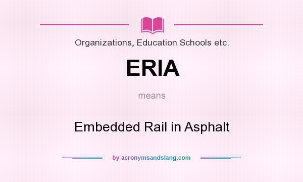 What does ERIA mean? It stands for Embedded Rail in Asphalt