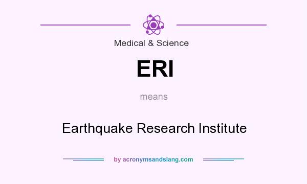 What does ERI mean? It stands for Earthquake Research Institute