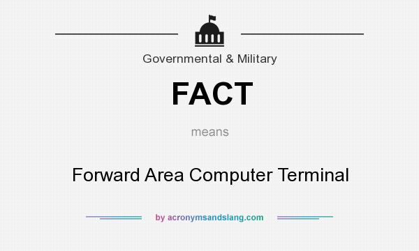 What does FACT mean? It stands for Forward Area Computer Terminal