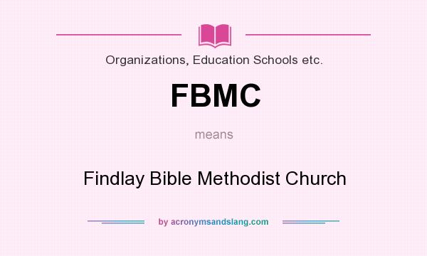 What does FBMC mean? It stands for Findlay Bible Methodist Church