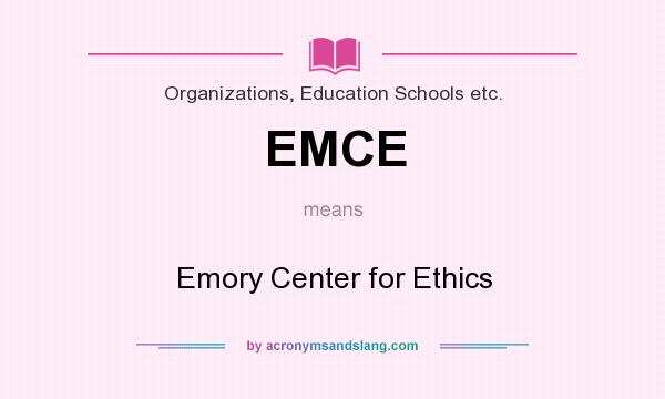 What does EMCE mean? It stands for Emory Center for Ethics