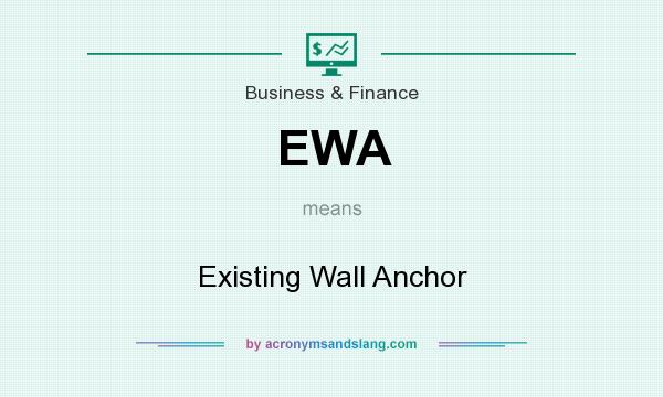 What does EWA mean? It stands for Existing Wall Anchor