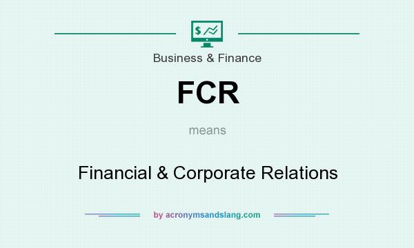 What does FCR mean? It stands for Financial & Corporate Relations