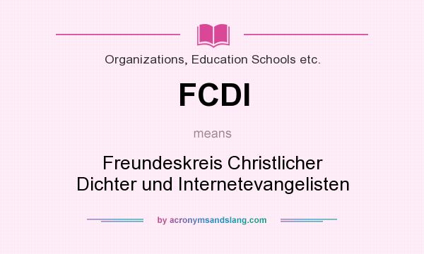What does FCDI mean? It stands for Freundeskreis Christlicher Dichter und Internetevangelisten