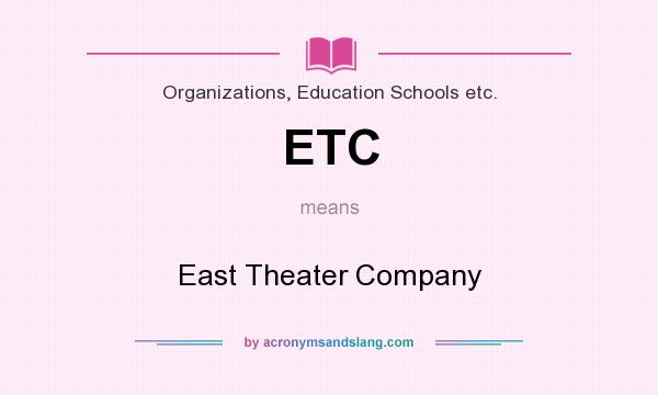 What does ETC mean? It stands for East Theater Company