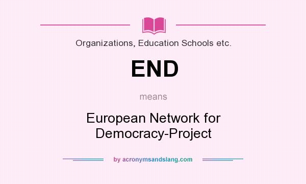 What does END mean? It stands for European Network for Democracy-Project