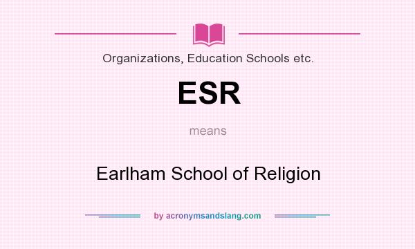 What does ESR mean? It stands for Earlham School of Religion