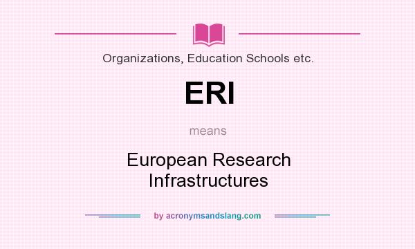 What does ERI mean? It stands for European Research Infrastructures