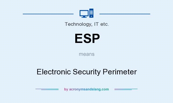 What does ESP mean? It stands for Electronic Security Perimeter