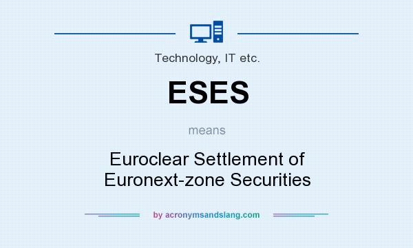 What does ESES mean? It stands for Euroclear Settlement of Euronext-zone Securities