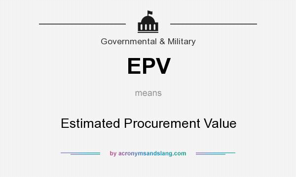 What does EPV mean? It stands for Estimated Procurement Value