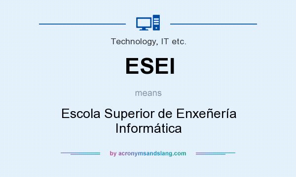 What does ESEI mean? It stands for Escola Superior de Enxeñería Informática