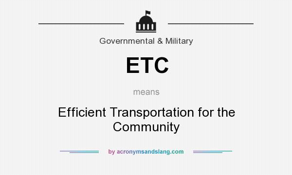 What does ETC mean? It stands for Efficient Transportation for the Community