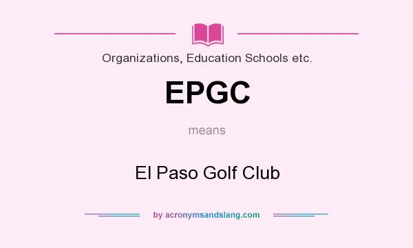What does EPGC mean? It stands for El Paso Golf Club