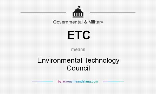 What does ETC mean? It stands for Environmental Technology Council
