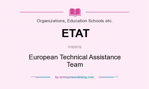 What does ETAT mean? It stands for European Technical Assistance Team