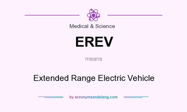 What does EREV mean? It stands for Extended Range Electric Vehicle