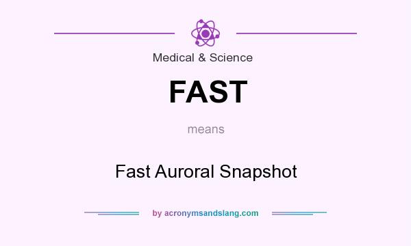 What does FAST mean? It stands for Fast Auroral Snapshot