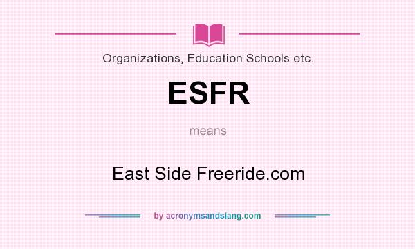 What does ESFR mean? It stands for East Side Freeride.com