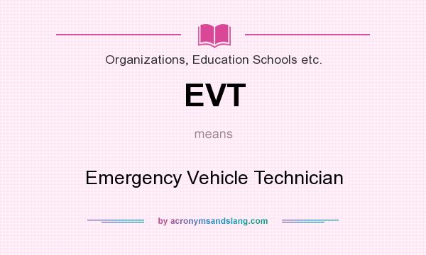 What does EVT mean? It stands for Emergency Vehicle Technician