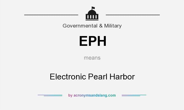 What does EPH mean? It stands for Electronic Pearl Harbor