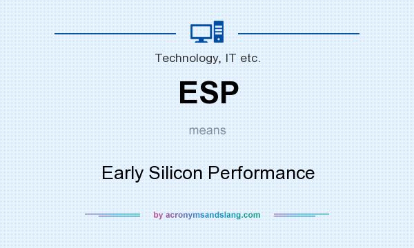 What does ESP mean? It stands for Early Silicon Performance