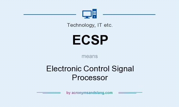 What does ECSP mean? It stands for Electronic Control Signal Processor