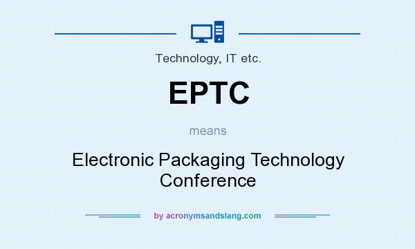 What does EPTC mean? It stands for Electronic Packaging Technology Conference