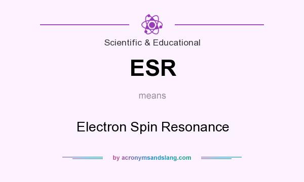 What does ESR mean? It stands for Electron Spin Resonance