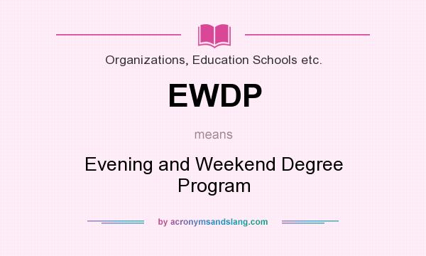 What does EWDP mean? It stands for Evening and Weekend Degree Program