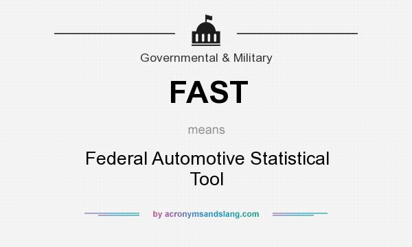 What does FAST mean? It stands for Federal Automotive Statistical Tool