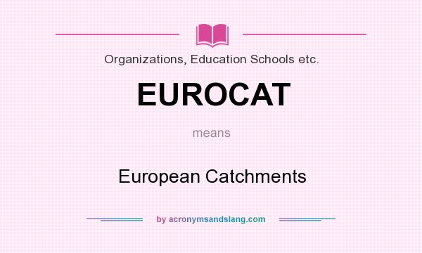 What does EUROCAT mean? It stands for European Catchments