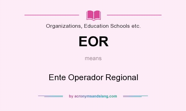 What does EOR mean? It stands for Ente Operador Regional