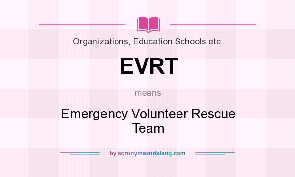 What does EVRT mean? It stands for Emergency Volunteer Rescue Team