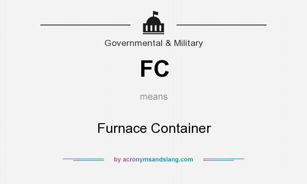 What does FC mean? It stands for Furnace Container