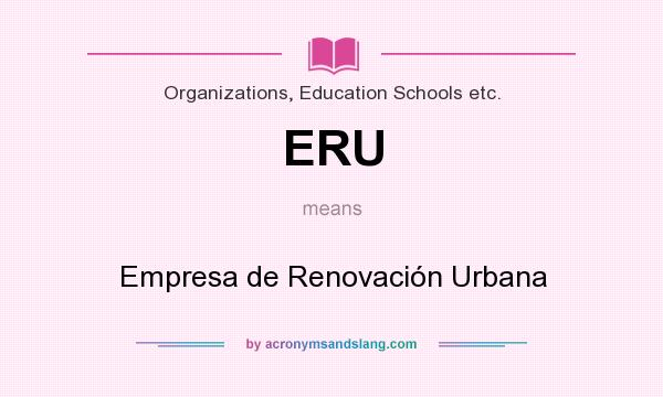 What does ERU mean? It stands for Empresa de Renovación Urbana