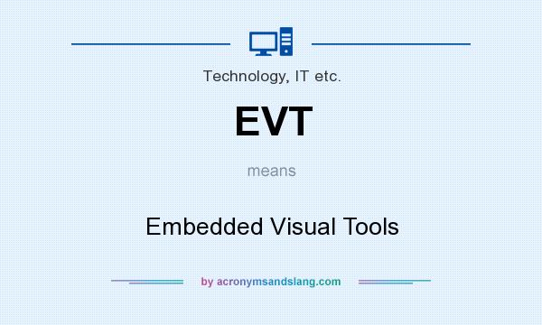 What does EVT mean? It stands for Embedded Visual Tools