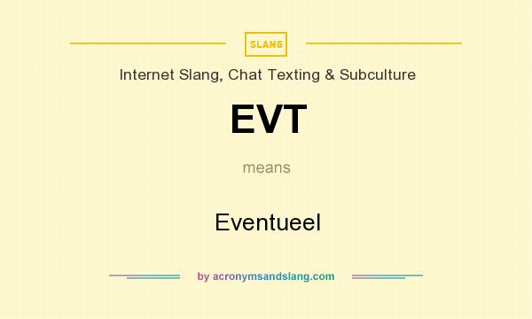 What does EVT mean? It stands for Eventueel